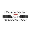 Fence Me In and Decks Too LLC
